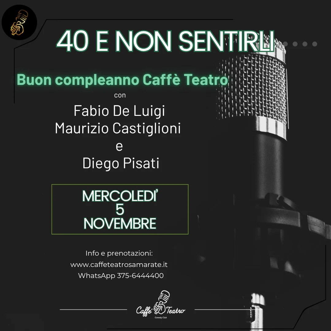 40 e non sentirli buon compleanno Caffè Teatro con Fabio De Luigi Maurizio Castiglioni e Diego Pisati